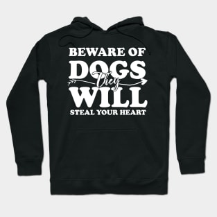 Beware Of Dogs They Will Steal Your Heart Hoodie